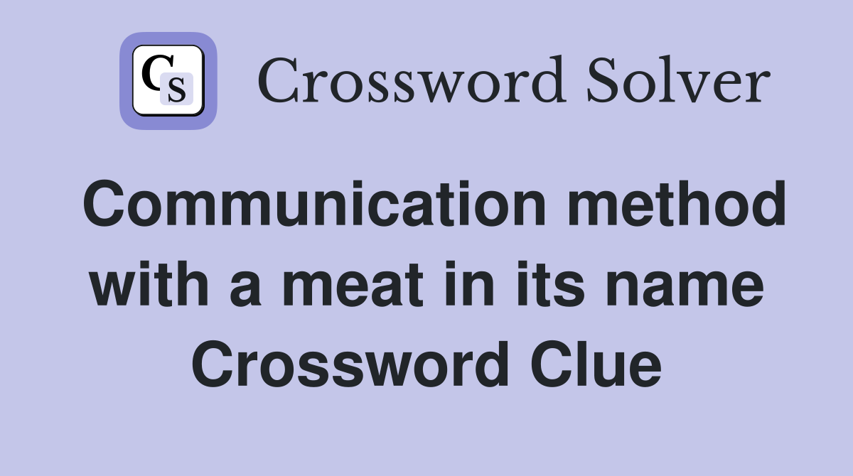 Communication method with a meat in its name Crossword Clue Answers Crossword Solver